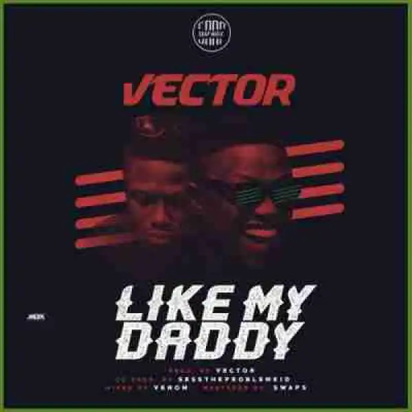 Vector - Like My Daddy